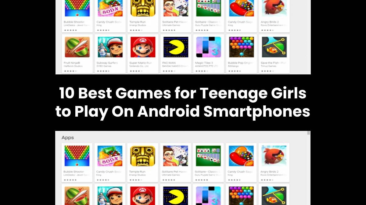 10 Best Games for Teenage Girls to Play On Android Smartphones