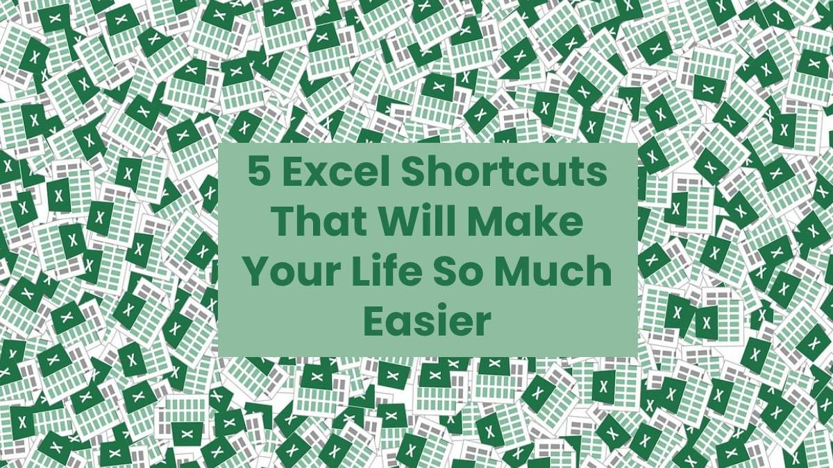 5 Excel Shortcuts That Will Make Your Life So Much Easier