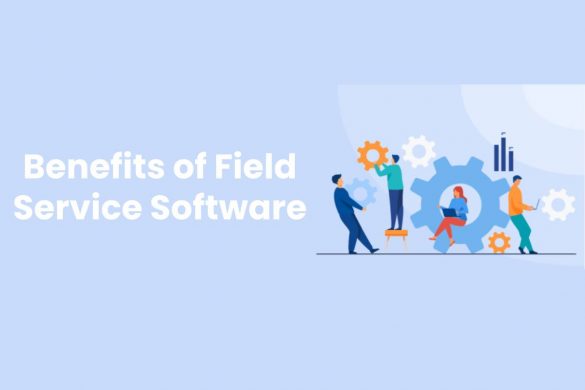 Benefits of Field Service Software