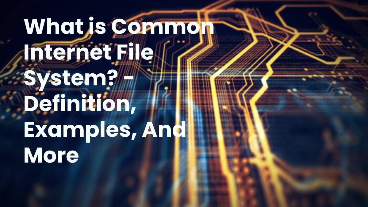 What is Common Internet File System? – Definition, Examples, And More