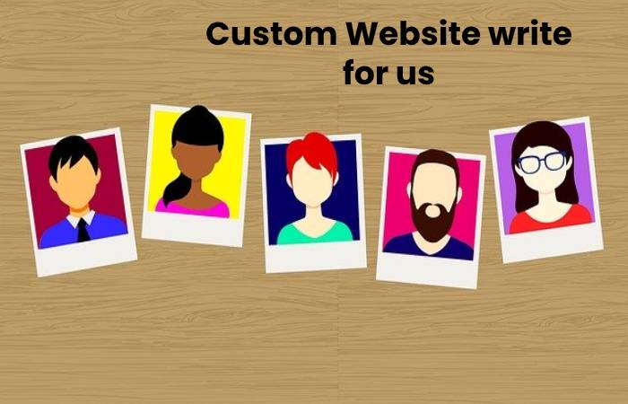 Custom Website write for us