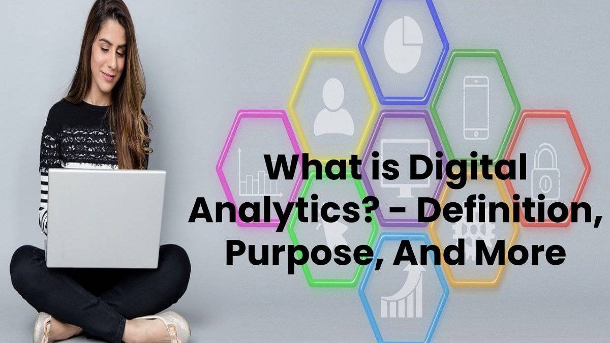 What is Digital Analytics? – Definition, Purpose, And More (2023)