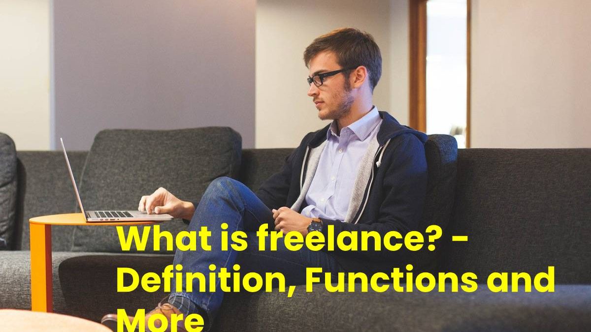 What is Freelance? – Definition, Functions and More