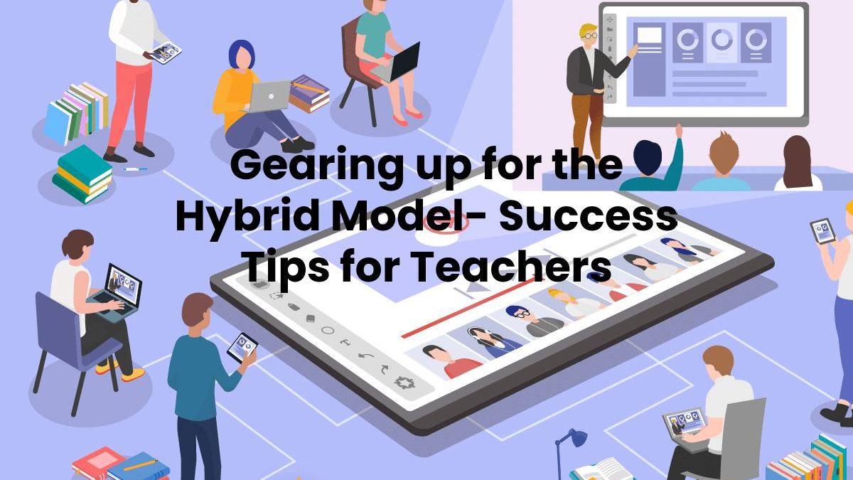 Gearing up for the Hybrid Model- Success Tips for Teachers