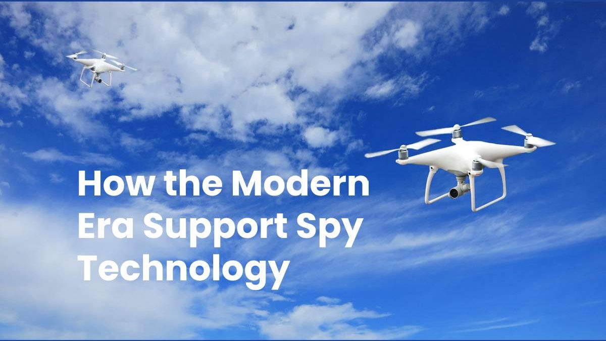 How the Modern Era Support Spy Technology