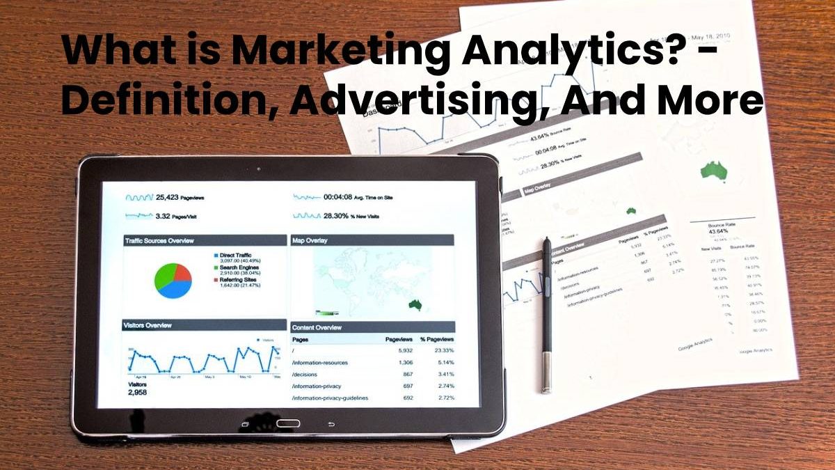 What is Marketing Analytics? – Definition, Advertising, And More