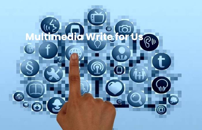 Multimedia Write for Us