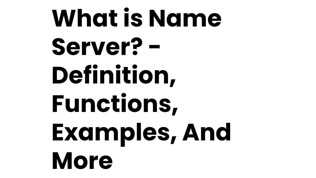 What is Name Server? – Definition, Functions, Examples, And More