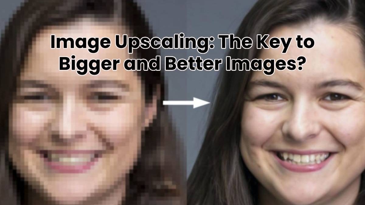 Image Upscaling: The Key to Bigger and Better Images?