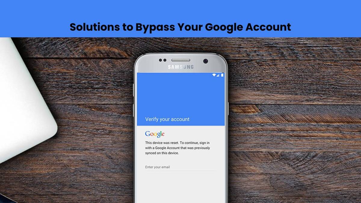 Solutions to Bypass Your Google Account