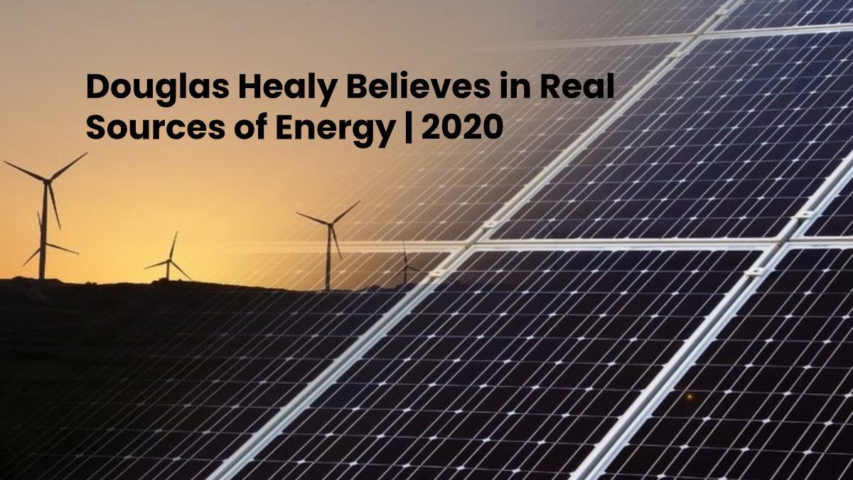 Douglas Healy Believes in Real Sources of Energy