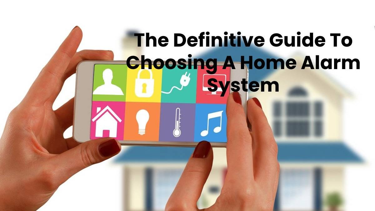 Choosing A Home Alarm System: Ultimate Guide [2024]