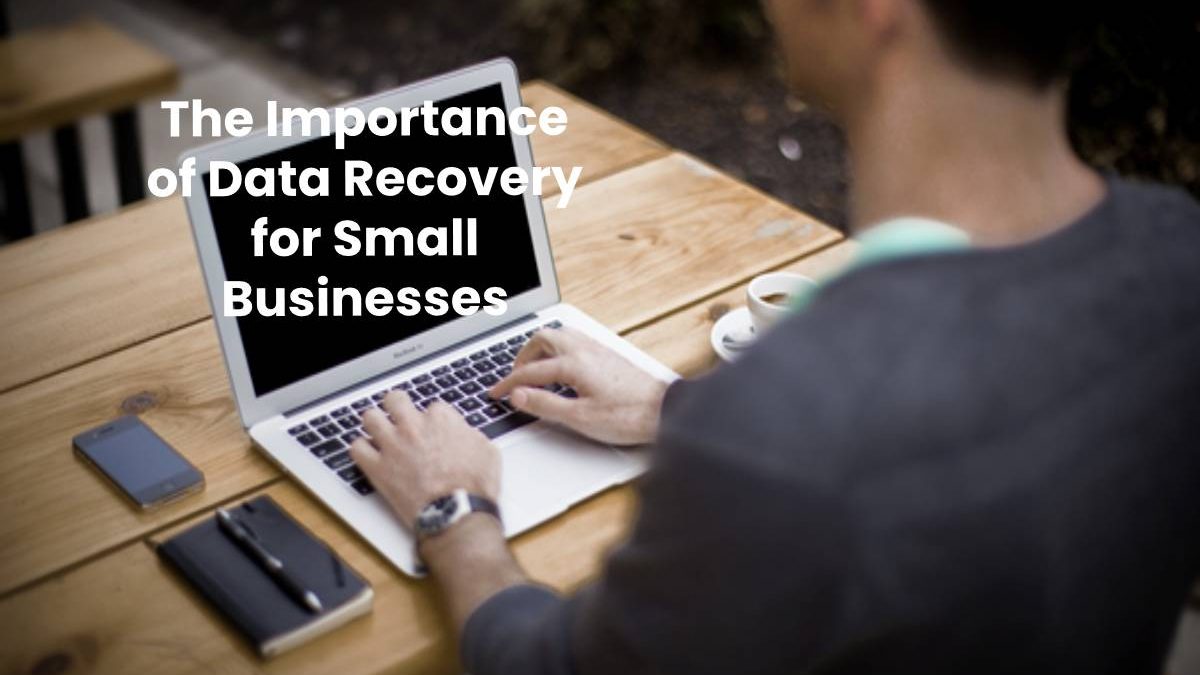 The Importance of Data Recovery for Small Businesses