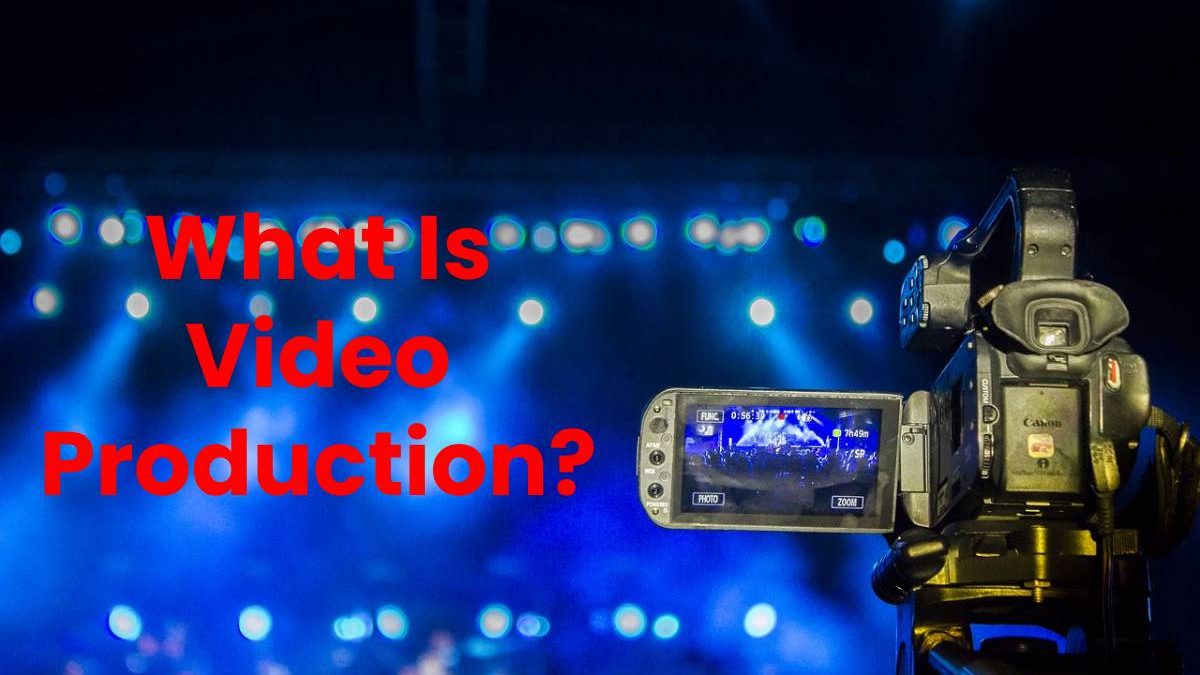 What Is Video Production?