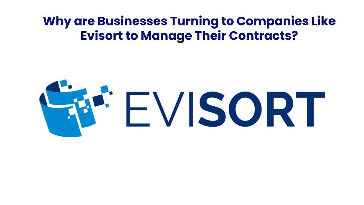 Why are Businesses Turning to Companies Like Evisort to Manage Their Contracts?