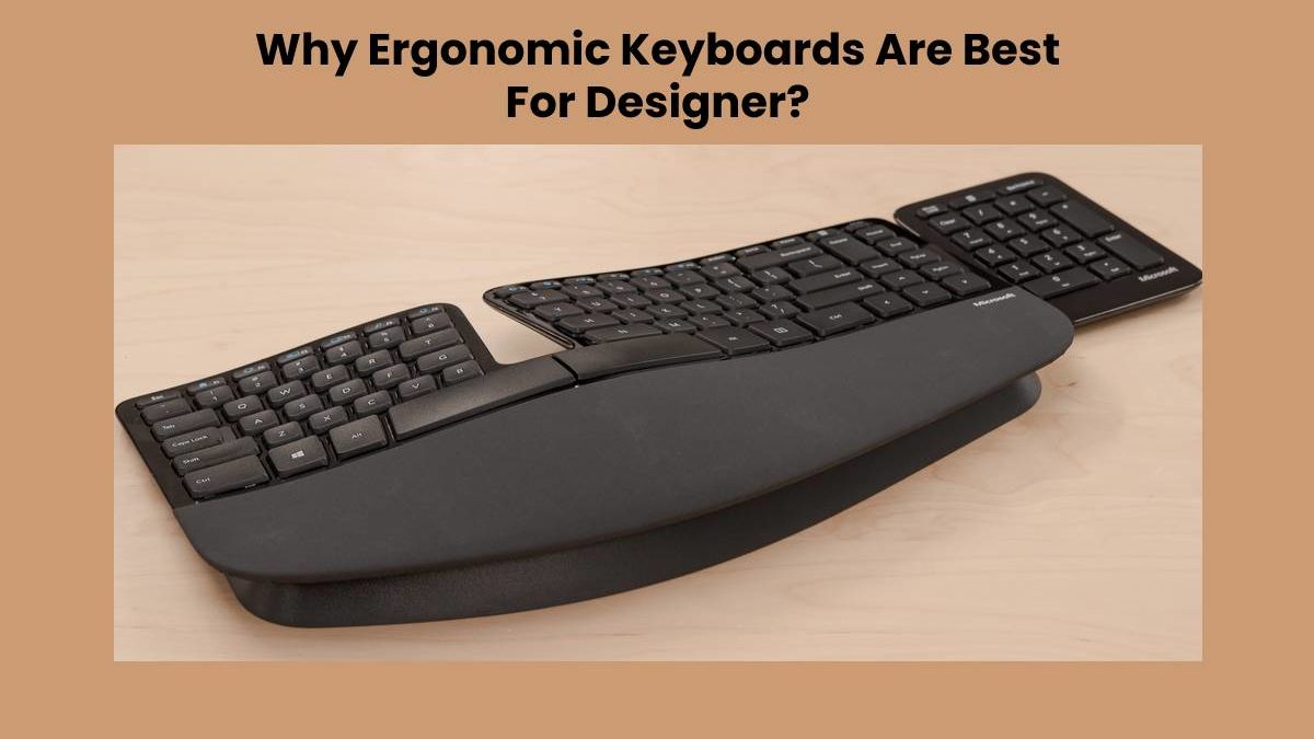 Why Ergonomic Keyboards Are Best For Designer?